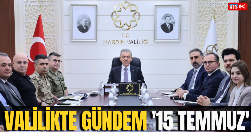 Valilikte gündem '15 Temmuz'