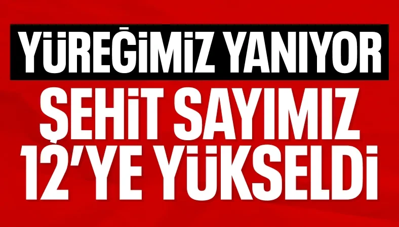 ACI HABER! Şehit olan askerlerimizin sayısı 12'ye yükseldi