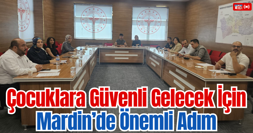Çocuklara Güvenli Gelecek İçin Mardin’de Önemli Adım