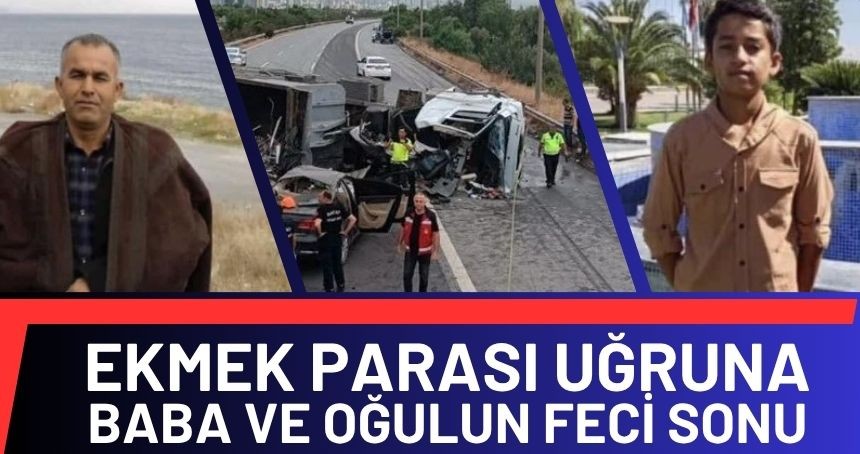 Ekmek parası uğruna Baba ve Oğul Feci Kazada Hayatını Kaybetti