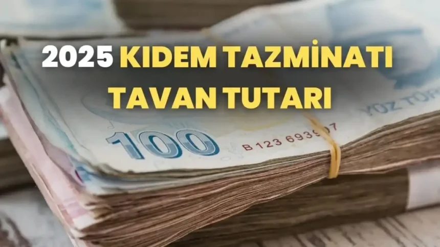 Kıdem Tazminatı ne kadar oldu? 2025 Temmuz Kıdem tazminatı tavan ücreti ne kadar?