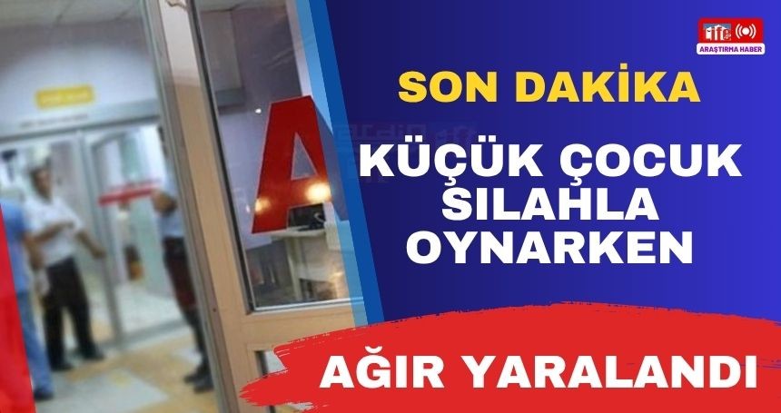 Son Dakika! Silahla Oynayan 10 Yaşındaki Çocuk Ağır Yaralandı