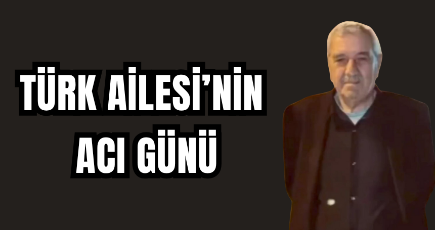 Türk Ailesi'nin acı günü