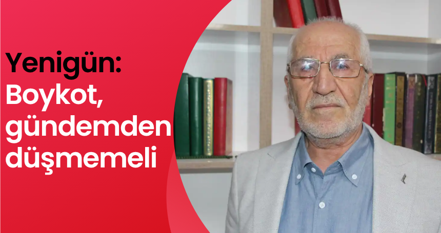 Yenigün: Boykot, gündemden düşmemeli