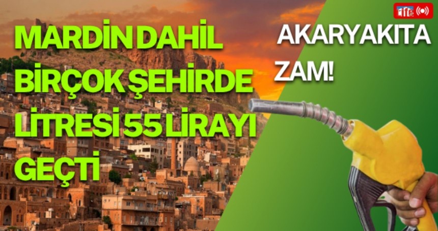 Akaryakıta zam! Mardin dahil birçok şehirde litresi 55 lirayı geçti