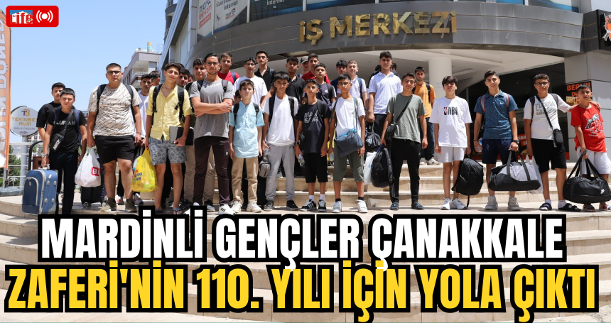 Mardinli Gençler Çanakkale Zaferi'nin 110. Yılı İçin Yola Çıktı