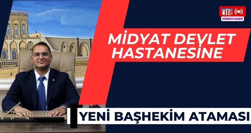 Midyat’a Yeni Başhekim Ataması