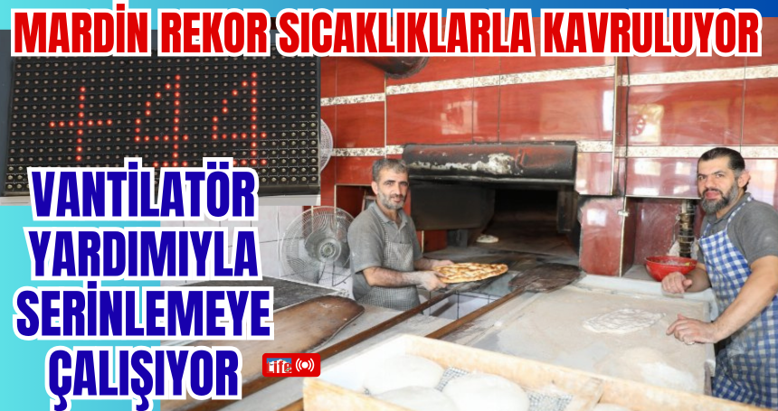 Mardin rekor sıcaklıklarla kavruluyor