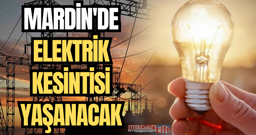 Mardin ve İlçelerinde Planlı Elektrik Kesintisi Duyurusu