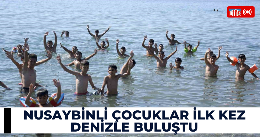Nusaybinli çocuklar ilk kez denizle buluştu