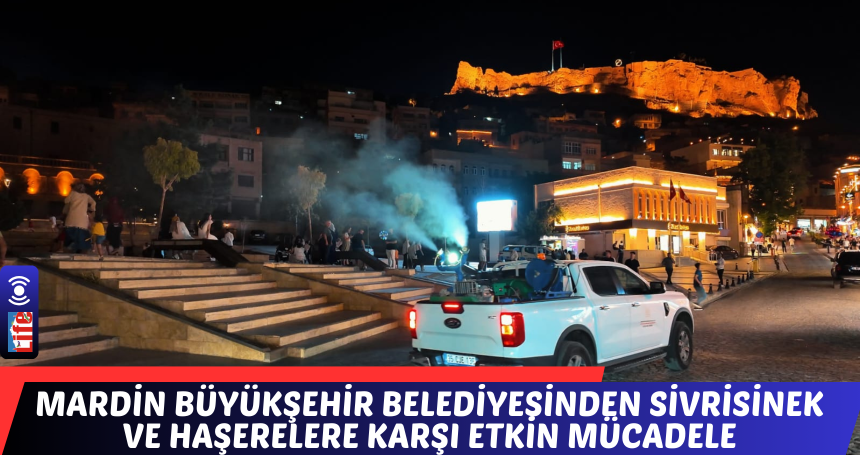 Mardin Büyükşehir Belediyesinden Sivrisinek ve Haşerelere Karşı Etkin Mücadele
