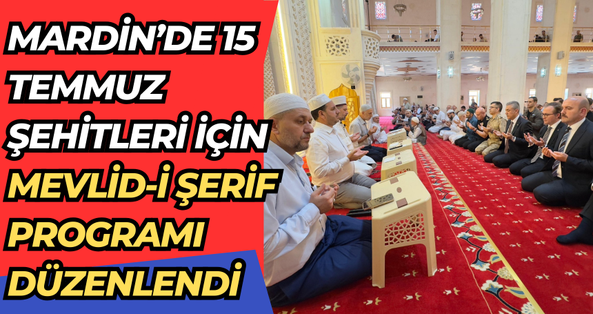 Mardin’de 15 Temmuz Şehitleri İçin Mevlid-i Şerif Programı Düzenlendi