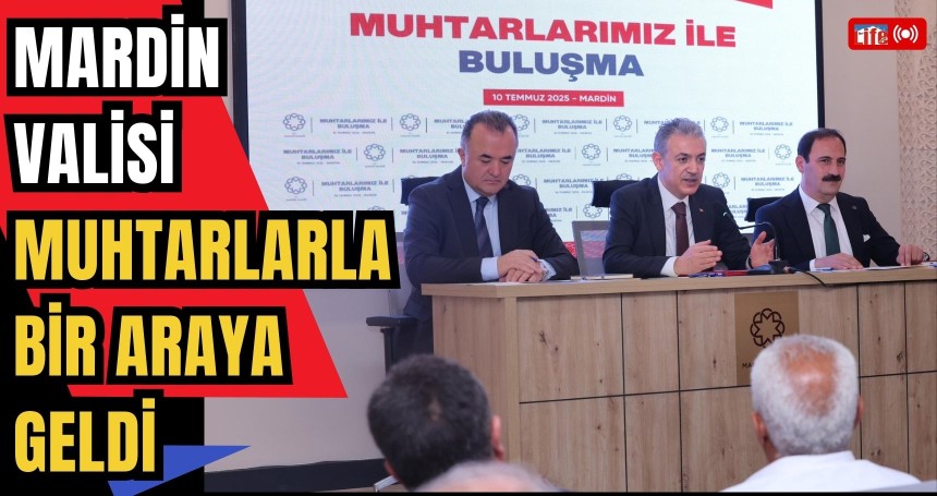 Mardin Valisi Muhtarlarla Bir Araya Geldi