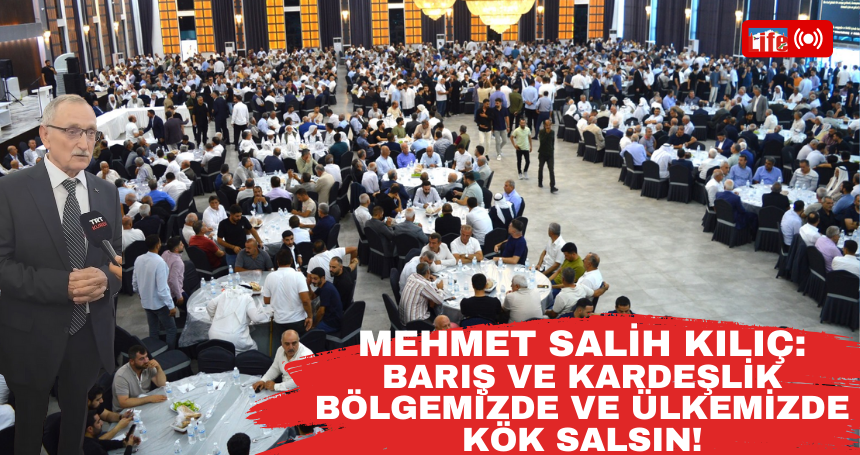Mehmet Salih Kılıç: Barış, Bölgemizde ve ülkemizde kök salsın!