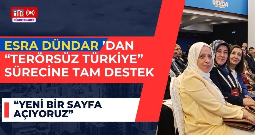 Esra Dündar’dan “Terörsüz Türkiye” Sürecine Tam Destek: “Yeni Bir Sayfa Açıyoruz”