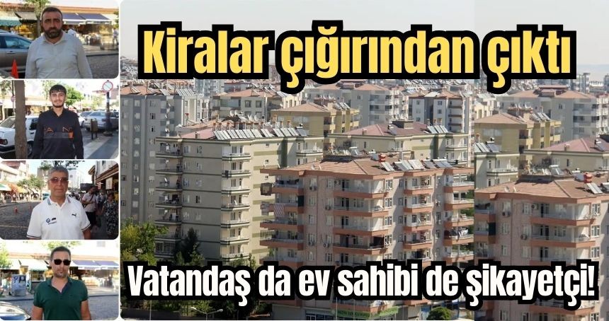 Kiralar çığırından çıktı: Vatandaş da ev sahibi de şikayetçi!