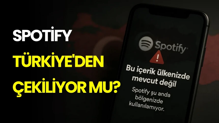 Spotify Türkiye'den çekiliyor mu? Neden çekiliyor?