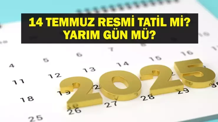 14 Temmuz yarım gün resmi tatil mi? 14 Temmuz hangi güne denk geliyor?