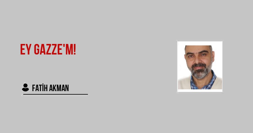 Ey Gazze'm!
