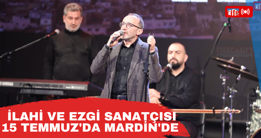 İlahi ve ezgi sanatçısı 15 Temmuz'da Mardin'de