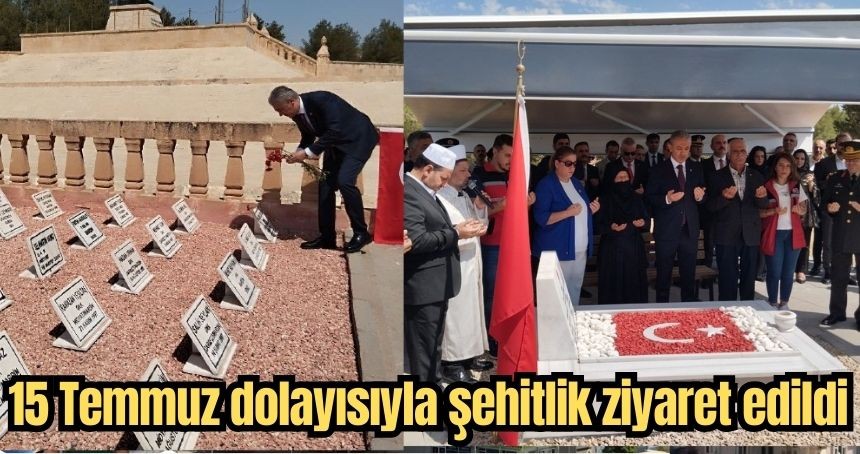 15 Temmuz dolayısıyla şehitlikler ziyaret edildi