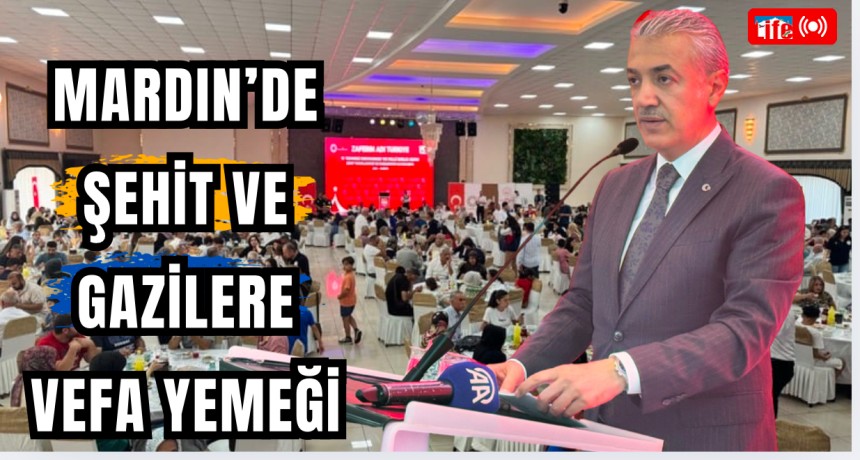 Mardin’de Şehit ve Gazilere Vefa Yemeği