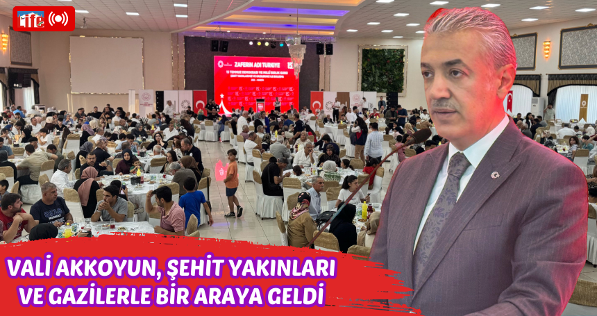 Vali Akkoyun, şehit yakınları ve gazilerle bir araya geldi