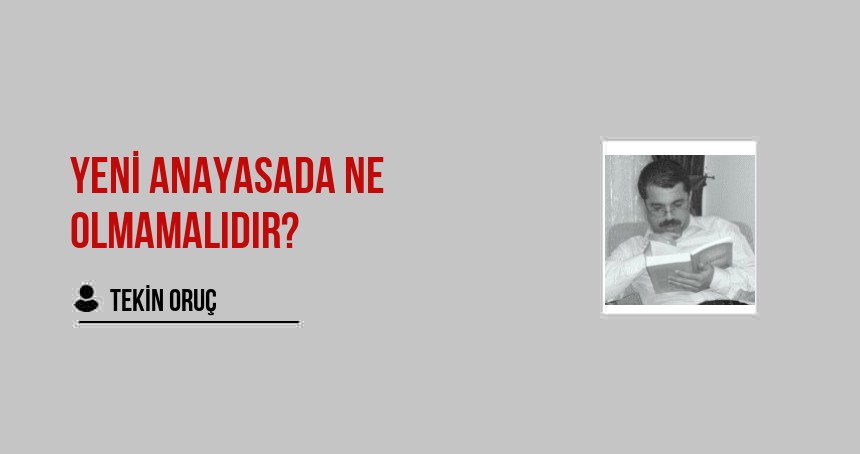 Yeni Anayasada Ne Olmamalıdır?