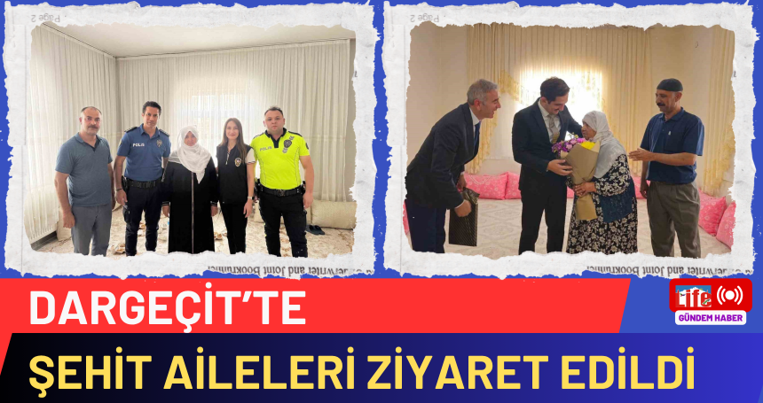 Dargeçit’te şehit aileleri ziyaret edildi