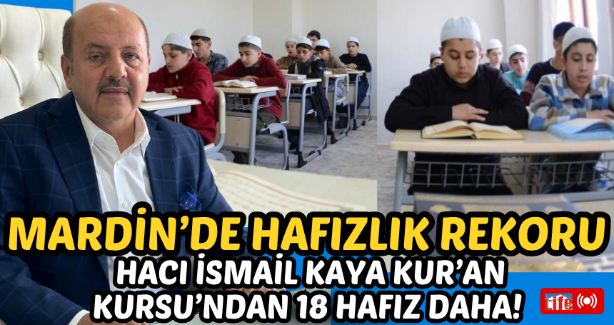 Mardin’de Hafızlık Rekoru: Hacı İsmail Kaya Kur’an Kursu’ndan 18 Hafız Daha!