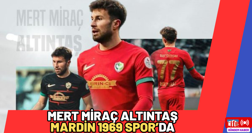 Mert Miraç Altıntaş Mardin 1969 Spor’da