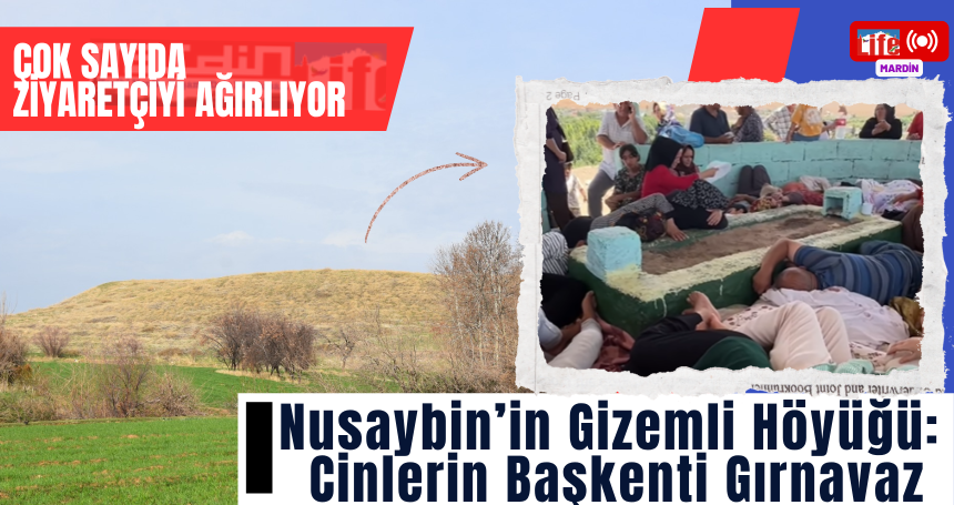 Nusaybin’in Gizemli Yeri: Gırnavaz’ın Bilinmeyen Yüzü