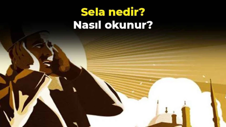 Sela nedir? Nasıl okunur? Sela'nın Arapça Okunuşu ve anlamı?