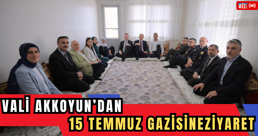 Vali Akkoyun’dan 15 Temmuz Gazisine Ziyaret