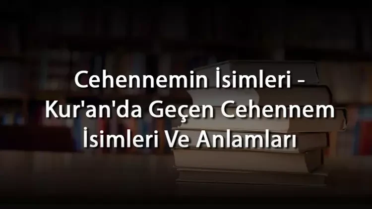 Cehennem'in Kur'an-ı Kerim'de geçen isimleri