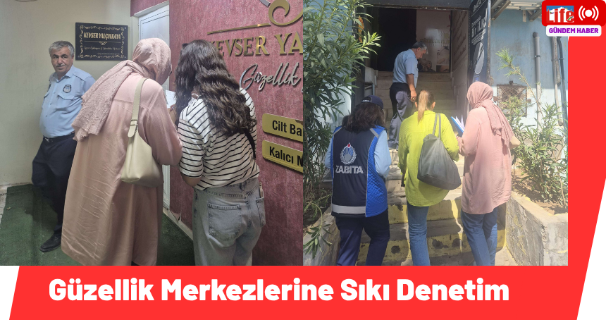 Güzellik Merkezlerine Sıkı Denetim