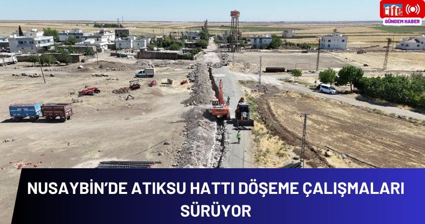 Nusaybin’de atıksu hattı döşeme çalışmaları sürüyor