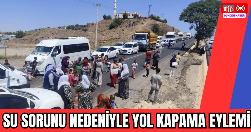 Su sorunu nedeniyle yol kapama eylemi