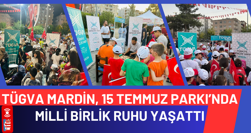 TÜGVA Mardin, 15 Temmuz Parkı’nda Milli Birlik Ruhu Yaşattı