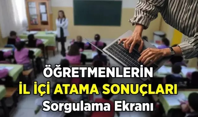 2025 il içi atama sonuçları açıklandı! Öğretmen il içi atama sonuçları SORGULAMA EKRANI