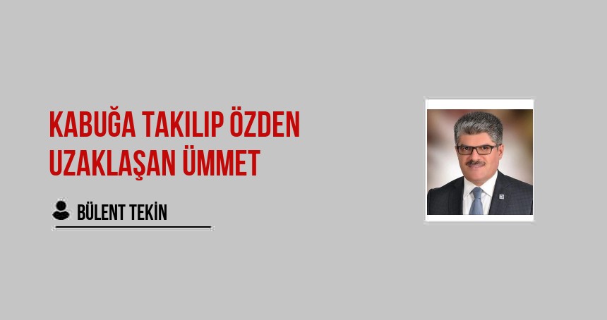 KABUĞA TAKILIP ÖZDEN UZAKLAŞAN ÜMMET