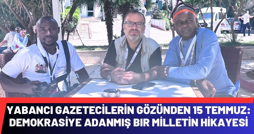 Yabancı Gazetecilerin Gözünden 15 Temmuz: Demokrasiye Adanmış Bir Milletin Hikâyesi