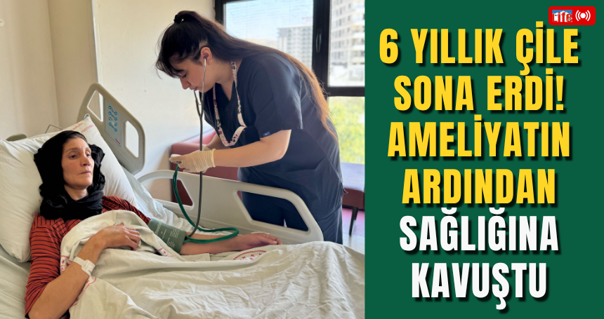 6 Yıllık çile sona erdi! Ameliyatın ardından sağlığına kavuştu