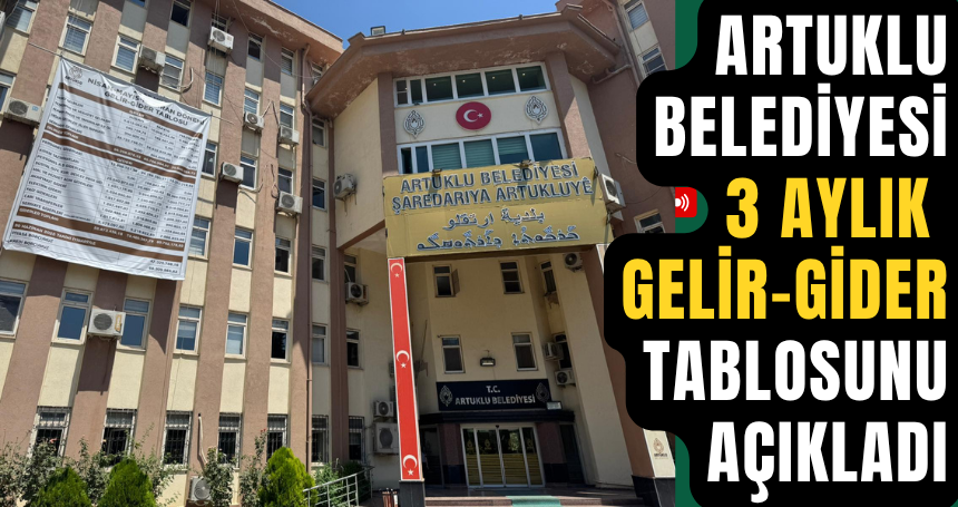 Artuklu Belediyesi 3 Aylık Gelir-Gider tablosunu açıkladı