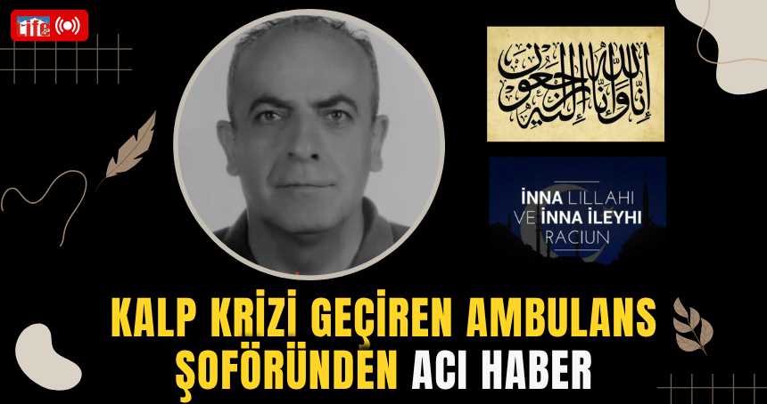 Kalp krizi geçiren ambulans şoföründen ACI HABER