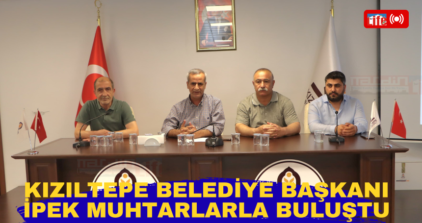 Kızıltepe Belediye Başkanı İpek Muhtarlarla Buluştu