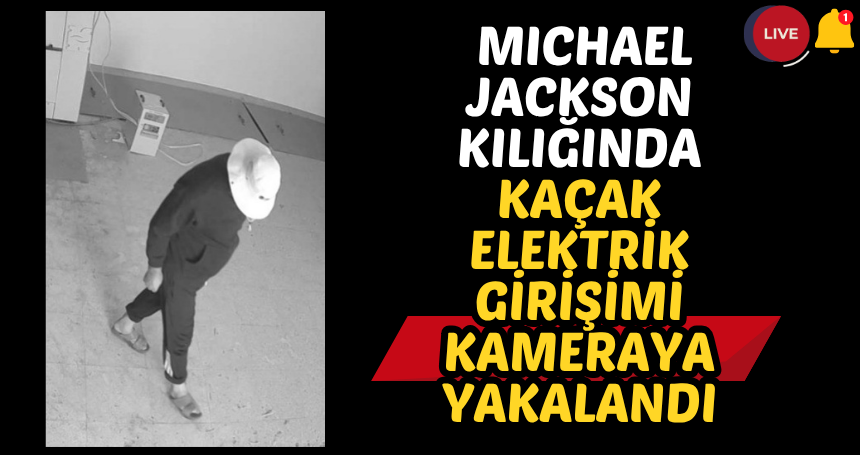 Mardin'de Michael Jackson kılığında kaçak elektrik girişimi kameraya yakalandı