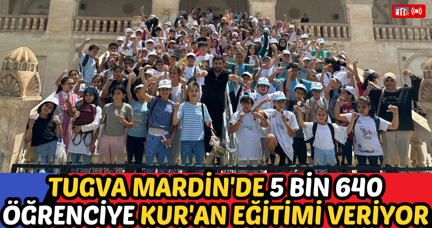 TUGVA Mardin'de 5 Bin 640 Öğrenciye Kur'an Eğitimi Veriyor