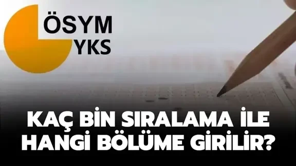 Kaç bin sıralama ile hangi bölüme girilir? 500-600-700-800-900 bin sıralama ile öğrenci alan üniversiteler neler?