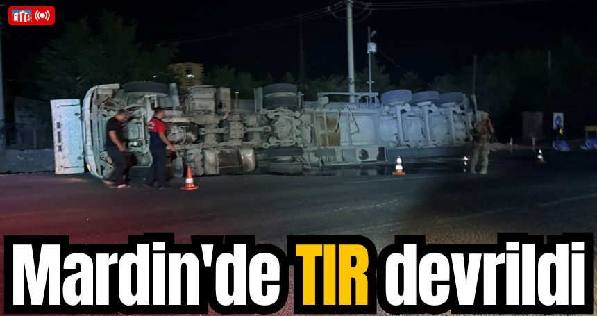 Mardin'de TIR devrildi